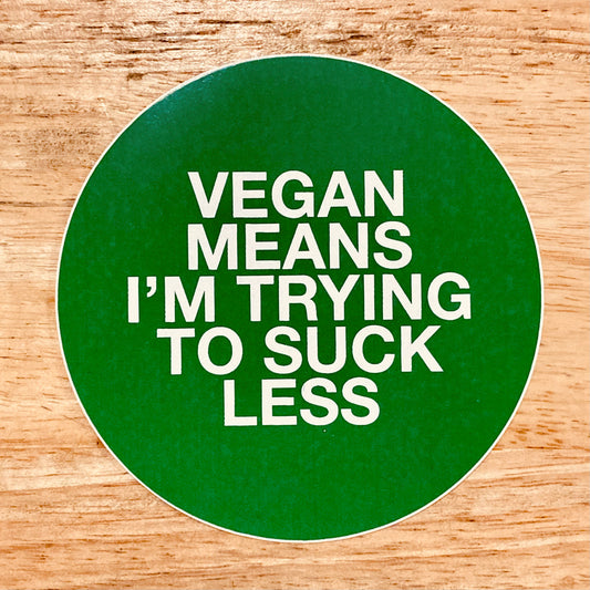 "Vegan Means I'm Trying to Suck Less" Sticker